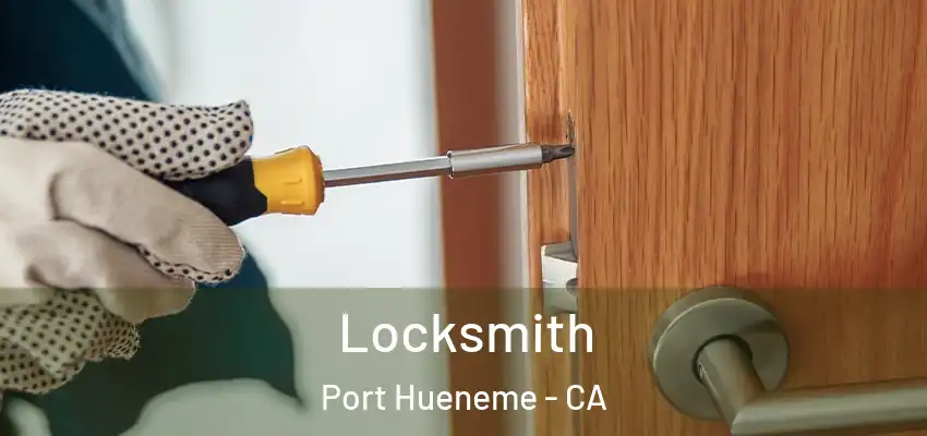  Locksmith Port Hueneme - CA